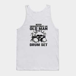 Drummer Never Underestimate An Old Man With A Drum Set Tank Top